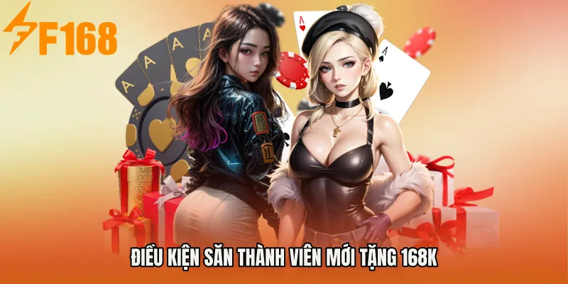 Điều kiện săn Thành viên mới tặng 168K